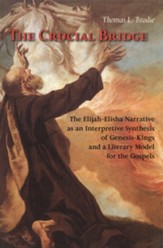 The Crucial Bridge: The Elijah-Elisha Narrative as an Interpretive Synthesis of Genesis-Kings and a Literary Model for the Gospels