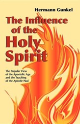 The Influence of the Holy Spirit: The Popular View of the Apostolic Age and the Teaching of the Apostle Paul