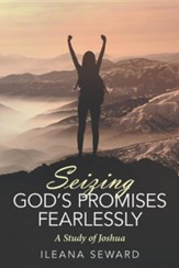 Seizing God's Promises Fearlessly: A Study of Joshua