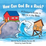 How Can God Be a Rock?: A Children's Guide to Idioms in the Bible