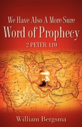 We Have Also a More Sure Word of Prophecy 2 Peter 1: 19