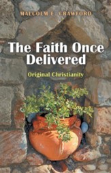 The Faith Once Delivered: Original Christianity