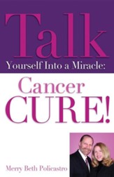 Talk Yourself Into a Miracle: Cancer Cure!