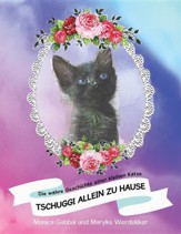 Tschuggi Allein Zu Hause: Die Wahre Geschichte Einer Kleinen Katze