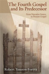 Fourth Gospel and Its Predecessors, The: From Narrative Source to Present Gospel