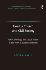 Exodus Church and Civil Society: Public Theology and Social Theory in the Work of Jurgen Moltmann
