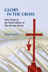 Glory in the Cross: Holy Week in the Third Edition of the Roman Missal
