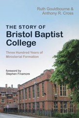 The Story of Bristol Baptist College: Three Hundred Years of Ministerial Formation