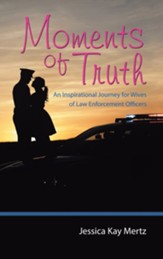 Moments of Truth: An Inspirational Journey for Wives of Law Enforcement Officers