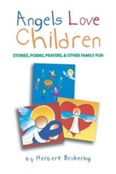 Angels Love Children: Stories, Poems, Prayers & Other Family Fun