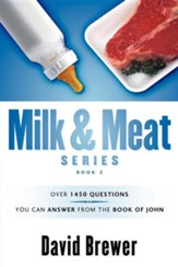 Milk & Meat Series: Over 1450 Questions You Can Answer from the Book of John