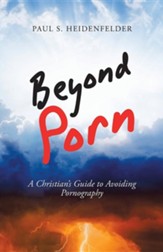 Beyond Porn: A Christian's Guide to Avoiding Pornography