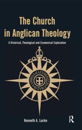 The Church in Anglican Theology: A Historical, Theological and Ecumenical Exploration