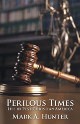 Perilous Times: Life in Post Christian America