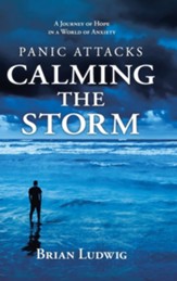 Panic Attacks Calming the Storm: A Journey of Hope in a World of Anxiety