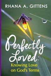 Perfectly Loved: Knowing Love on God's Terms