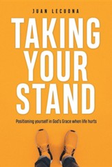 Taking Your Stand: Positioning Yourself in God's Grace When Life Hurts
