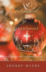 Changed by Christmas: Let the Birth of Jesus Transform Your Life