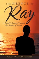 The Silence of Ray: A Family's  Journey Through the Seasons of Autism
