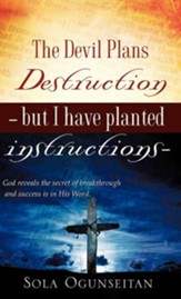 The Devil Plans Destruction -But I Have Planted Instructions-