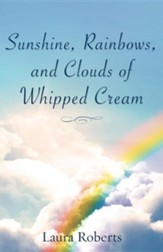 Sunshine, Rainbows, and Clouds of Whipped Cream
