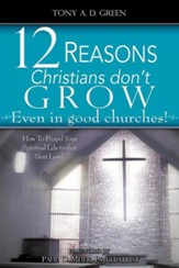 Twelve Reasons Christians Don't Grow...Even in Good Churches!