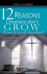 Twelve Reasons Christians Don't Grow...Even in Good Churches!