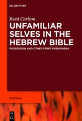 Unfamiliar Selves in the Hebrew Bible: Possession and Other Spirit Phenomena