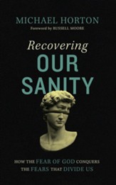 Recovering Our Sanity: How the Fear of God Conquers the Fears that Divide Us - unabridged audiobook on CD