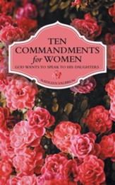 Ten Commandments for Women: God Wants to Speak to His Daughters