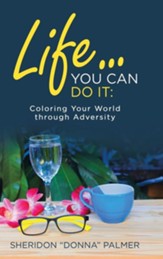 Life... You Can Do It: : Coloring Your World Through Adversity