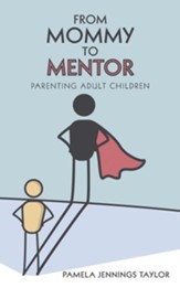 From Mommy to Mentor: Parenting Adult Children