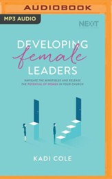 Developing Female Leaders: Navigate the Minefields and Release the Potential of Women in Your Church, Unabridged Audiobook on MP3-CD