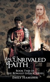 An Unrivaled Faith: Book Two of the Romalo Legacy Series