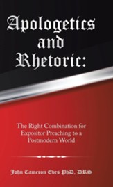 Apologetics and Rhetoric: The Right Combination for Expositor Preaching to a Postmodern World