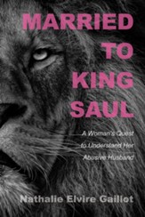 Married to King Saul: A Woman's Quest to Understand Her Abusive Husband