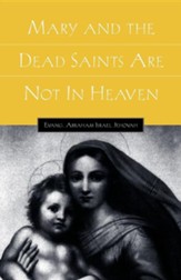 Mary and the Dead Saints Are Not in Heaven