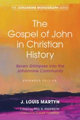 The Gospel of John in Christian History, (Expanded Edition): Seven Glimpses into the Johannine Community, Edition 0002