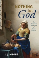 Nothing But God: The Everyday Mysticism of Meister Eckhart