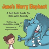 Jane's Worry Elephant: A Self-Help Guide for Kids with Anxiety