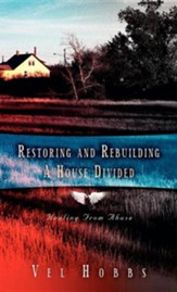 Restoring and Rebuilding a House Divided