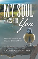 My Soul Sings for You: Spiritual Peace in the Life and Times of Now