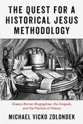 The Quest for a Historical Jesus Methodology: Graeco-Roman Biographies, the Gospels, and the Practice of History