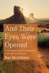 And Their Eyes Were Opened: A Theological Analysis of Blindness in the Hebrew Scriptures
