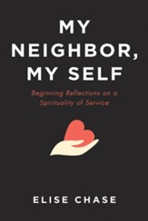 My Neighbor, My Self: Beginning Reflections on a Spirituality of Service