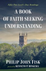 A Book of Faith Seeking Understanding: Fifty-Two Lord's Day Readings
