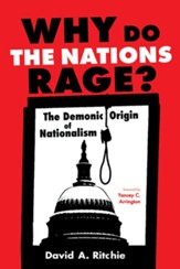 Why Do the Nations Rage?: The Demonic Origin of Nationalism