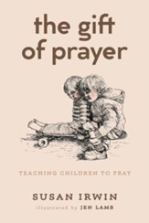 The Gift of Prayer: Teaching Children to Pray