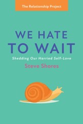 We Hate to Wait: Shedding Our Harried Self-Love
