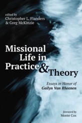 Missional Life in Practice and Theory: Essays in Honor of Gailyn Van Rheenen